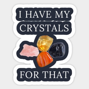 I Have My Crystals For Positive Thoughts Crystal Power Sticker